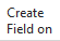 20. Create Field on